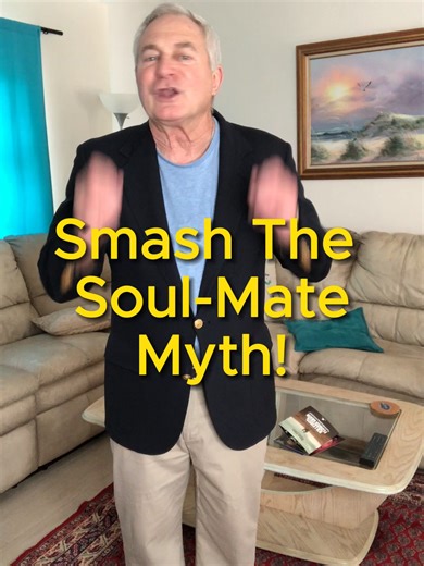 Smash The Soul Mate Myth. If you are looking for The ONE to come your way. You’re wasting your time. Look around the bar… Look at who’s in your life… If you don’t see someone you like, find someone else. Have fun searching, but don’t think you have to find an absolute soul mate to find true happiness. Instead, find a Fun-Mate. Someone who makes life a delight. Someone who makes you smile even during the darkest days. Don’t try to figure out who matches your soul… Too complicated. Find someone wh
