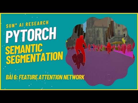 Semantic Segmentation with PyTorch - Bài 6: Feature Attention Network
