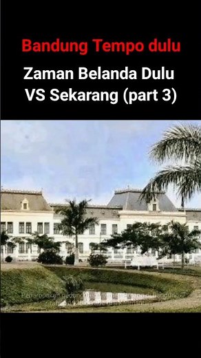 SUASANA KOTA BANDUNG ZAMAN BELANDA VS SEKARANG (part 3.2)