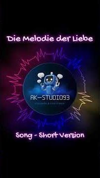 Die Melodie der Liebe (Pop Version) - Short Version by AK-Studio93