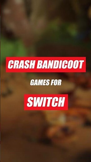 All Crash Bandicoot Games on Nintendo Switch