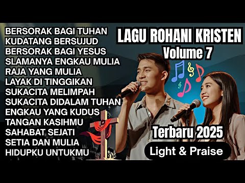 Lagu Rohani Kristen Terbaru 2025 - Volume 7 | Pujian Penyembahan Penuh Sukacita - Light & Praise