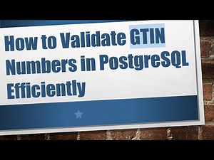 How to Validate GTIN Numbers in PostgreSQL Efficiently