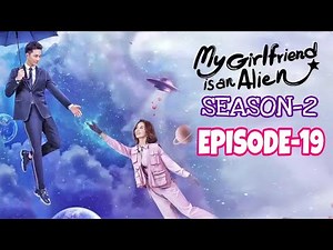 Ep-19 | My Girlfriend Is An Alien Season-2 Explained In Hindi | Hindi Dubbed | Chinese Drama Explain