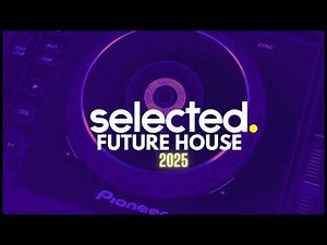Selected Future House Mix 2025 (Summertime)