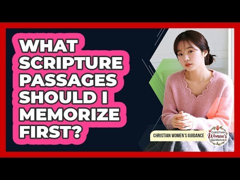 What Scripture Passages Should I Memorize First?