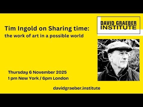 Sharing time: the work of art in a possible World - Tim Ingold
