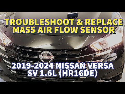 2019-2024 NISSAN VERSA 1.6L SV, Troubleshoot and Replace Mass Air Flow, MAP sensors, and Air Filter