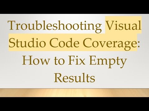 Troubleshooting Visual Studio Code Coverage: How to Fix Empty Results