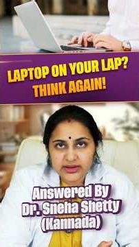 Laptop on Your Lap? Think Again! - Explained by Dr.Sneha Shetty(Kannada)