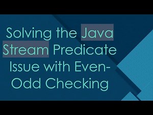 Solving the Java Stream Predicate Issue with Even-Odd Checking