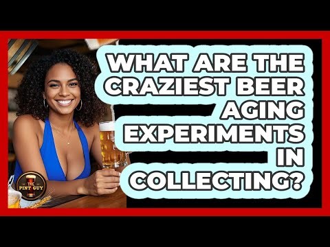 What Are The Craziest Beer Aging Experiments In Collecting? - The Pint Guy
