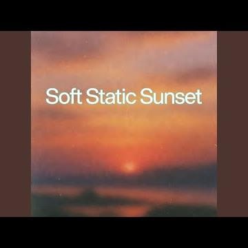 Soft Static Sunset (Lo-Fi Chilled Out Remix)