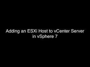Adding an ESXi Host to vCenter Server in vSphere 7
