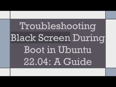 Troubleshooting Black Screen During Boot in Ubuntu 22.04: A Guide