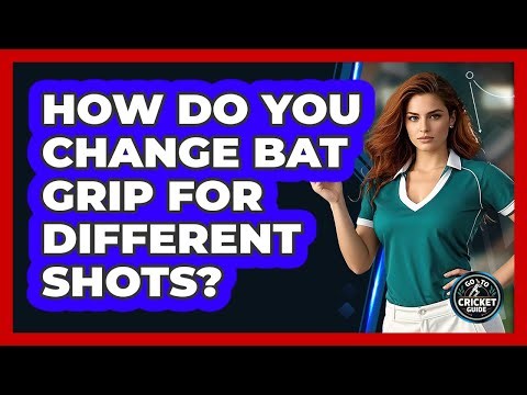How Do You Change Bat Grip For Different Shots?