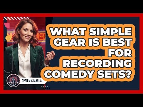 What Simple Gear Is Best For Recording Comedy Sets?