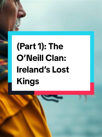 The O’Neill Clan: Ireland's Lost Kings Explained