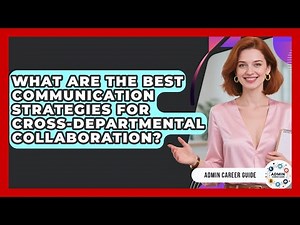 What Are The Best Communication Strategies For Cross-departmental Collaboration?