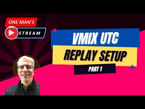 vMix UTC REPLAY Setup Overview Part 1 of 2 | One Man's Stream Episode 21 | vMix UTC Tutorial