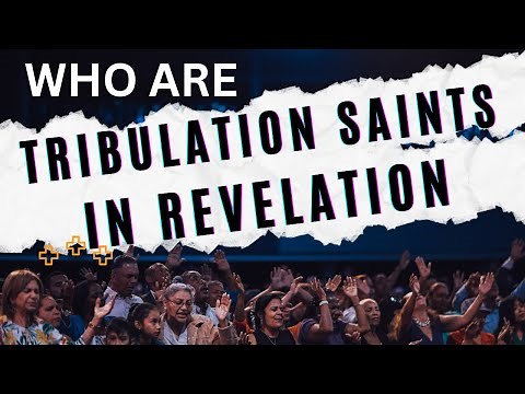 Understanding Revelation: Unveiling the Identity of Tribulation Saints