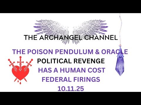 THE POISON PENDULUM & ORACLE ⚖️ POLITICAL REVENGE 🚨 HAS A HUMAN COST FEDERAL 10.11.25