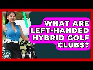 What Are Left-handed Hybrid Golf Clubs? - Your Golf Gear Insider