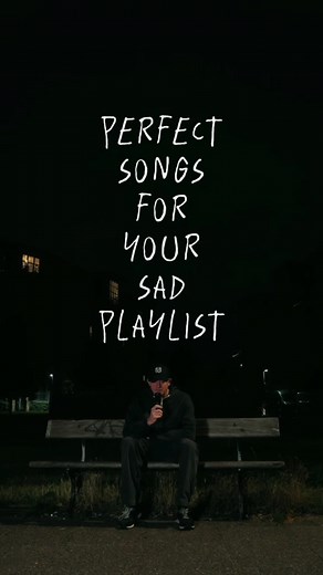 Perfect Sad Songs for Your Playlist