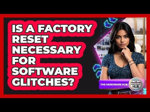 Is A Factory Reset Necessary For Software Glitches?