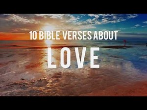 10 Bible Verses (Scriptures) About Love