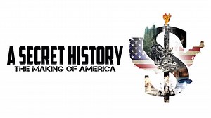 A Secret History: The Making of America