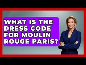 What Is The Dress Code For Moulin Rouge Paris? - France Fact File