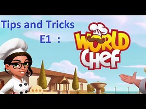 E1 - World Chef - Tips and Tricks