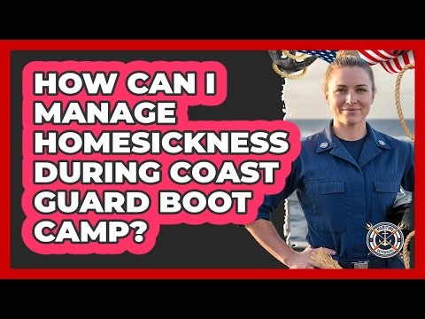 How Can I Manage Homesickness During Coast Guard Boot Camp? - Maritime Defenders