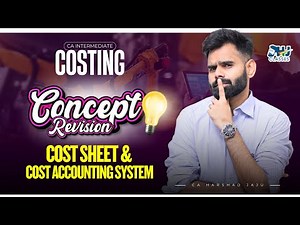 CA Inter Costing | Cost Sheet & Cost Accounting System Concept Revision | Conceptual Revision