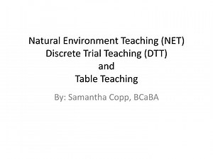 Natural Environment Teaching (NET) Discrete Trial Teaching (DTT ) and Table Teaching - SlideServe