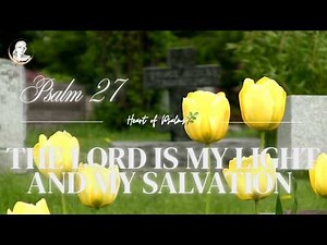PSALM 27 - The Lord is my light and my salvation | Christian Worship Song
