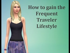 How to gain the Frequent Traveller Lifestyle - Sims 4 FAQ