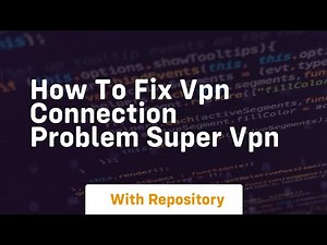 How to fix vpn connection problem super vpn