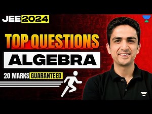 JEE 2024 | Algebra Questions for 20 Marks Guaranteed