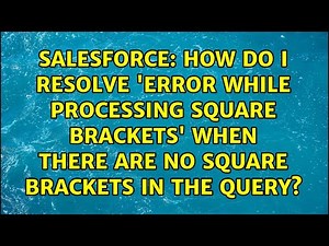 How do i resolve 'Error while processing square brackets' when there are no square brackets in...