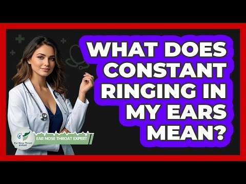 What Does Constant Ringing in My Ears Mean?