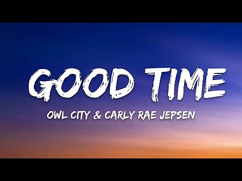 Owl City & Carly Rae Jepsen – Good Time (Lyrics)