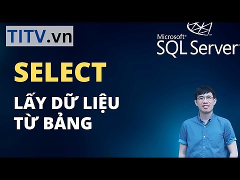 Khóa Học SQL Server - Bài 04. Câu lệnh truy vấn SELECT
