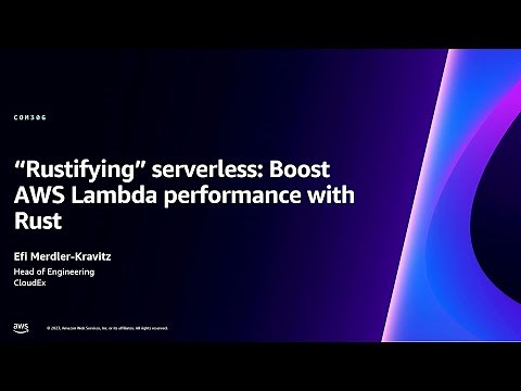 AWS re:Invent 2023 - “Rustifying” serverless: Boost AWS Lambda performance with Rust (COM306)