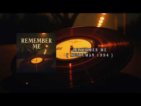 REMEMBER ME ( MUSICMAN 1994 )