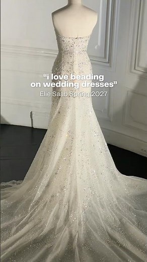 Elie Saab’s ethereal wedding gowns | bridal fashion week