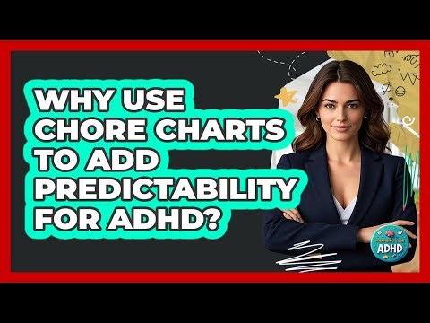 Why Use Chore Charts To Add Predictability For ADHD?