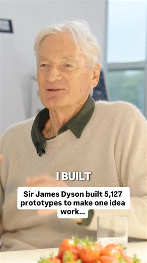 Sir James Dyson built 5,127 prototypes to make one idea work…