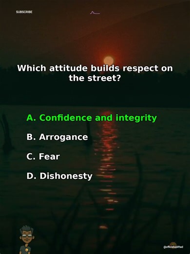 🔥 QUIZ TIME: Which attitude builds respect on the street?